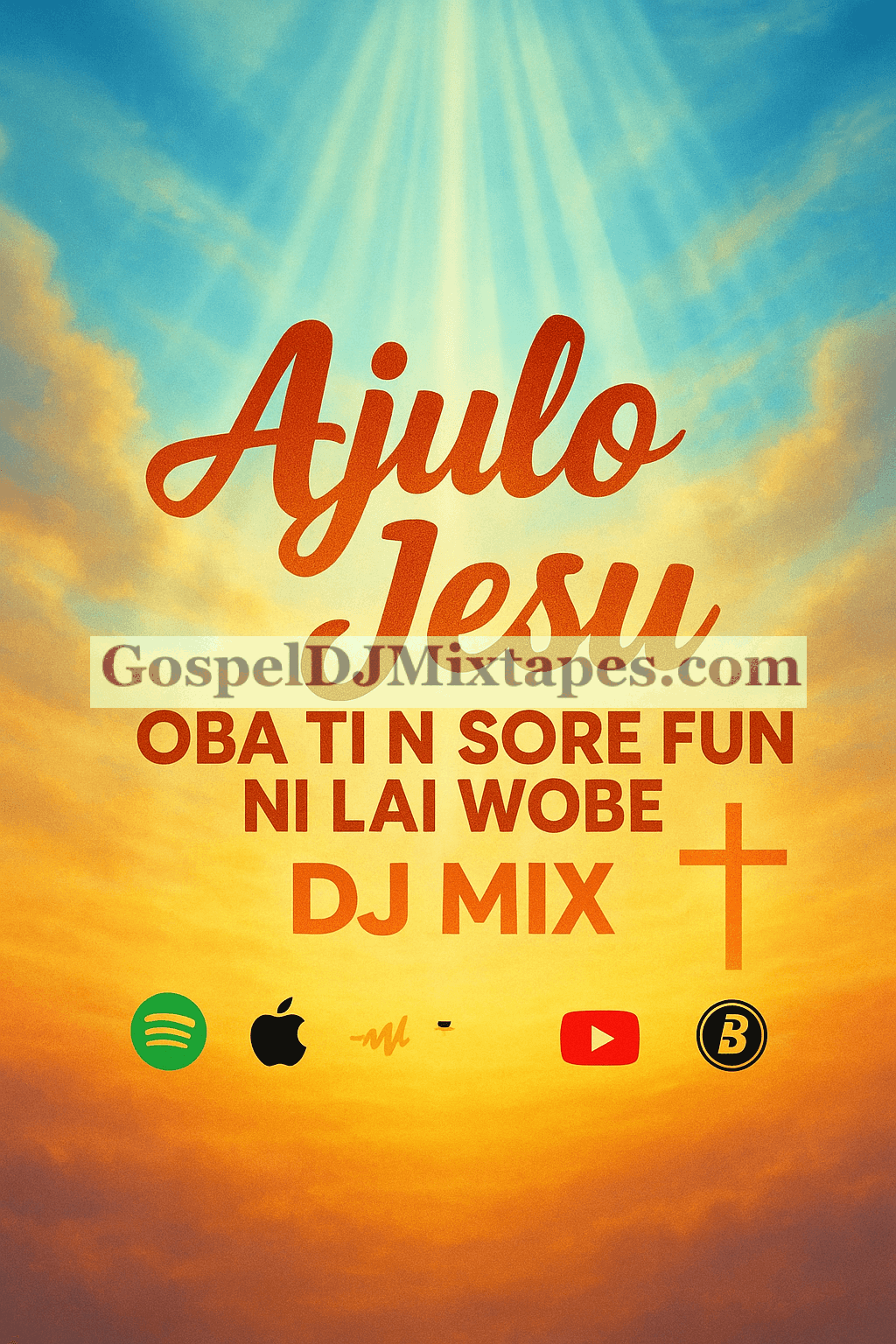 Download Ajulo Jesu Oba Ti N Sore Fun Ni Lai Wobe DJ Mix Latest Praise Songs Mixtape