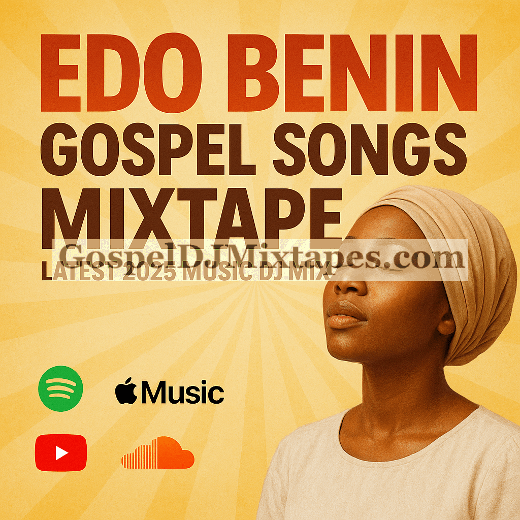 Download Edo Benin Gospel Songs Mixtape Latest 2025 Music DJ Mix