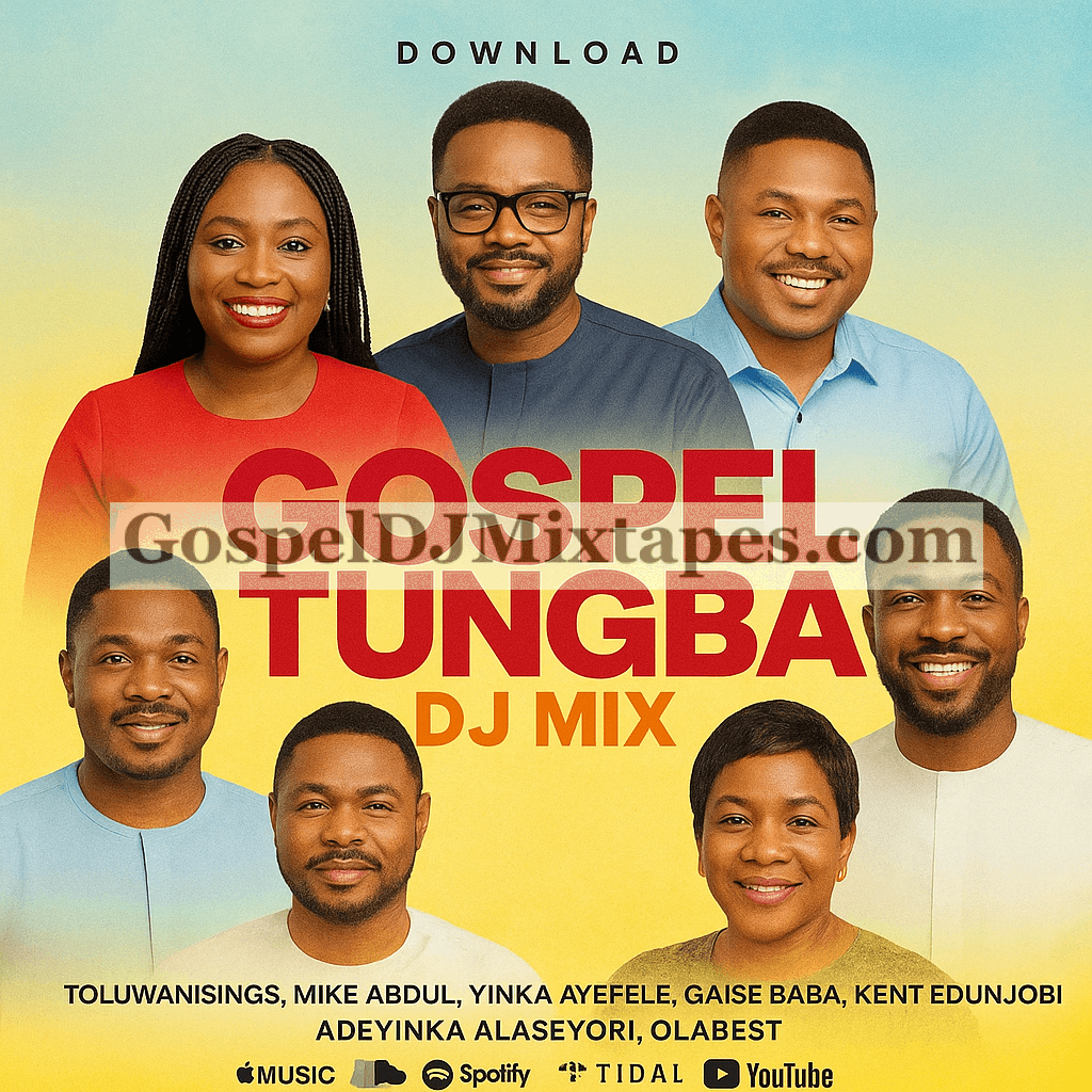 Download Gospel Tungba DJ Mix Feat. Toluwanisings, Mike Abdul, Yinka Ayefele, Gaise Baba, Kent Edunjobi, Adeyinka Alaseyori, Olabest